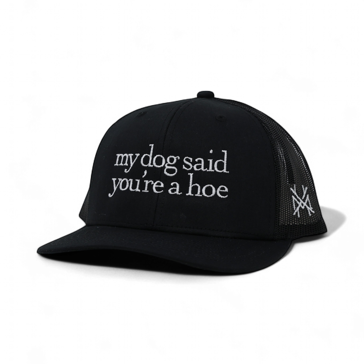 My Dog Said You're a Hoe Trucker Hat